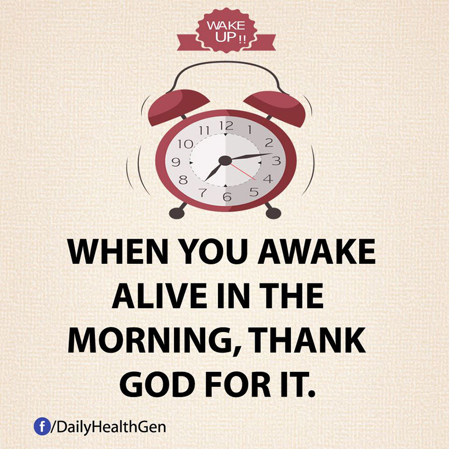When You Awake Alive In The Morning, Thank God For It.